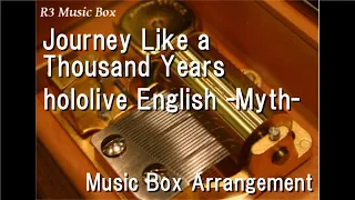 Journey Like a Thousand Years/hololive English -Myth- [Music Box]