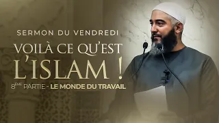 L'ISLAM DANS LE MONDE DU TRAVAIL (8ÈME PARTIE) - NADER ABOU ANAS