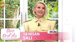 Esra Erol'da 18 Nisan 2023 | Tek Parça