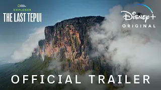 Explorer: The Last Tepui | Official Trailer | Disney+ Singapore