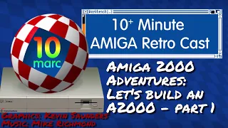 Amiga 2000 Adventures - Let's Build an A2000 -Part 1- Episode 86