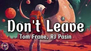Tom Frane, RJ Pasin - Don't Leave (Speed Up) || Lyrics