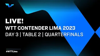 LIVE! | T2 | Day 3 | WTT Contender Lima 2023 | Quarterfinals