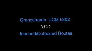 Grandstream UCM 6302 New Extensions & Inbound / Outbound Routes Setup