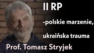 II Rzeczypospolita - polskie marzenie, ukraińska trauma | rozmowa z prof. Tomaszem Stryjkiem