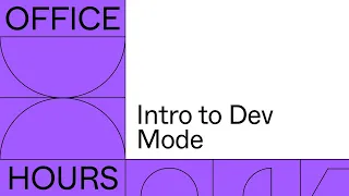 Office hours: Intro to Dev Mode