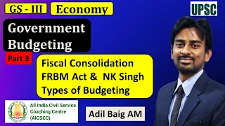 Government Budgeting - Part 3 | Fiscal Consolidation & FRBM Act | GS 3 Economy | Adil Baig