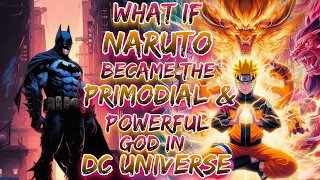 What If Naruto Become The Primodial & Powerfull God In DC Universe | NARUTO X JUSTICE LEAGUE MOVIE 1