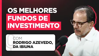 Rodrigo Azevedo, sócio-fundador da Ibiuna | Podcast Os Melhores Fundos de Investimento