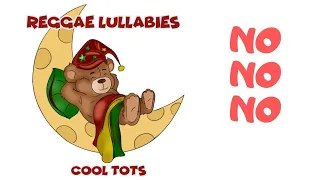 REGGAE LULLABIES - Cool Tots - No No No  - HAPPY MUSIC FOR KIDS