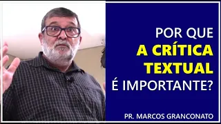 Por que a crítica textual é importante? - Pr. Marcos Granconato