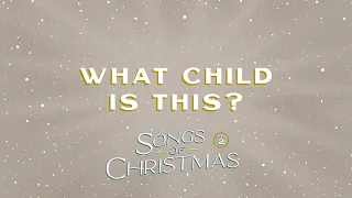 What Child Is This? | Songs of Christmas | Volume 2