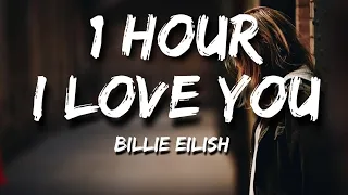 Billie Eilish - i love you (Lyrics) 🎵1 Hour Loop