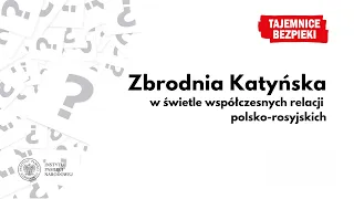 Zbrodnia Katyńska w świetle współczesnych relacji polsko-rosyjskich – Tajemnice bezpieki