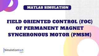 Field Oriented Control (FOC) of Permanent Magnet Synchronous Motor (PMSM) | MATLAB Simulink