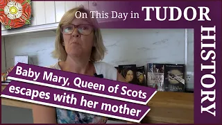 July 23 - Baby Mary, Queen of Scots escapes with her mother