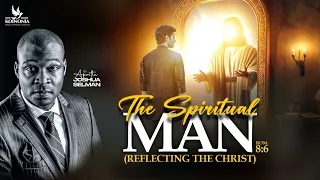 THE SPIRITUAL MAN (REFLECTING THE CHRIST)  WITH APOSTLE JOSHUA SELMAN 02||06||2024