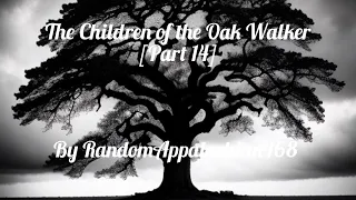 The Children of the Oak Walker [Part 14] | Horror Story | CreepyPasta | GBYAA