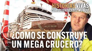 ¿Cómo se construyen y funcionan los cruceros más grandes del mundo? | Historias Vivas | Documental