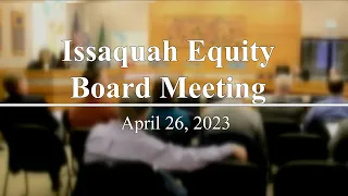 Issaquah Equity Board Meeting - April 26, 2023