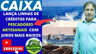 CAIXA LANÇA LINHAS DE CRÉDITO PARA PESCADORES ARTESANAIS COM JUROS MAIS BAIXO