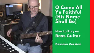 Passion: O Come All Ye Faithful (His Name Shall Be) - How to Play on Bass Guitar