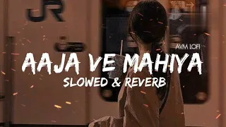 Aaja We Mahiya (Slowed & Reverb) | Imran Khan |Avm lofi|