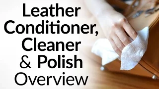 How To Clean, Condition & Polish Leather | Conditioners, Oils, Lotions, Weatherproofers And Polishes