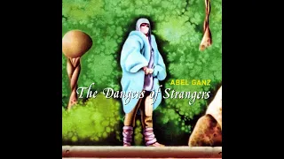 ABEL GANZ __THE DANGERS OF STRANGERS 1988 FULL ALBUM