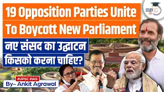 19 Opposition Parties Boycott New Parliament Building Inauguration by PM Modi | StudyIQ IAS