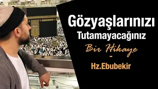 Gözyaşlarınızı Tutamayacağınız Bir Hikaye- Hz.Ebubekir