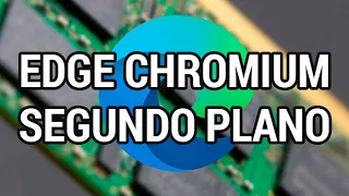 Evita que Edge Chromium se ejecute en segundo plano www.informaticovitoria.com