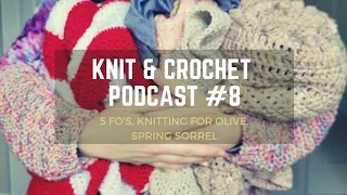 Knit & Crochet Podcast | Episode 8 | Spring Sorrel, 5 Finished Objects, Sunday Socks