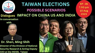 EP 35 : Taiwan Elections I Possible Scenarios I Impact on US China India