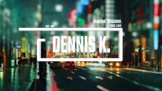 Imagine Dragons - Bad Liar (Dennis K. Edit)