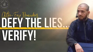 Defy the Lies...Verify! | After-Fajr Reminders | Abu Mussab Wajdi Akkari