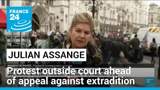 Protest outside UK court ahead of final Assange appeal against US extradition • FRANCE 24 English