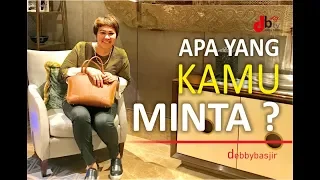 APA YANG KAU MINTA (MAU)? - DEBBY BASJIR - KHOTBAH #38