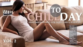 Chill Today Vol.2 (Relaxing Moments With Chillout Lounge Ambient Downbeat Tunes) MixTape (Full HD)