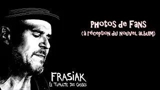 Frasiak - Le tumulte des choses - Photos de fans