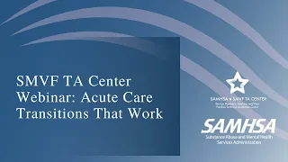 SMVF TA Center Webinar: Acute Care Transitions That Work