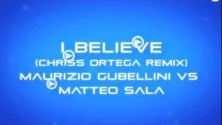 I Believe (Chriss Ortega Remix) - Maurizio Gubellini vs Matteo Sala feat Lizzie Curious