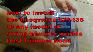 how to install the husqvarna t25-t35 to any model of string trimmer worlds best trimmer head