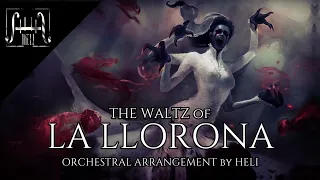 || THE WALTZ of LA LLORONA || ORCHESTRAL ARRANGEMENT by HELI ||