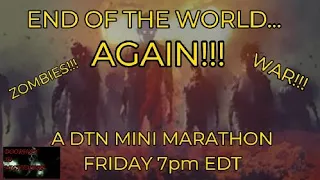 End of the World...AGAIN!!! DTN Mini Marathon 2 - Friday 7pm EDT...Full cast audio horror!