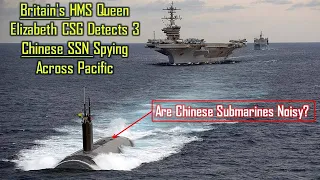 Royal Navy HMS Queen Elizabeth CSG detects 3 Chinese Shang Class submarines spying across Pacific