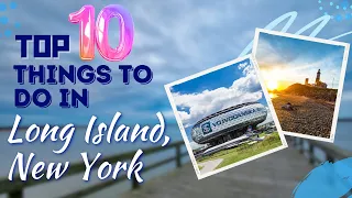Top 10 Things to do: Long Island, New York, USA