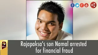 Rajapaksa's son Namal arrested for financial fraud