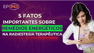 5 Fatos IMPORTANTES sobre REMÉDIOS ENERGÉTICOS na RADIESTESIA TERAPÊUTICA | DOSE DE EQUILÍBRIO #063