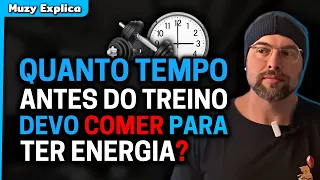 QUANTO TEMPO ANTES DO TREINO DEVO COMER? | Muzy Explica